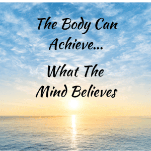 The body can achieve what the mind believes quote